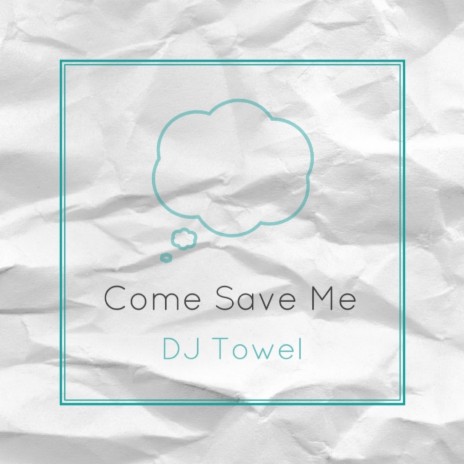 Come Save Me | Boomplay Music