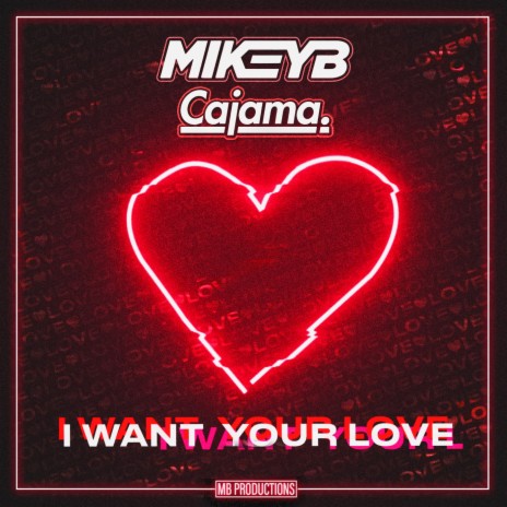 I Want Your Love ft. Cajama | Boomplay Music