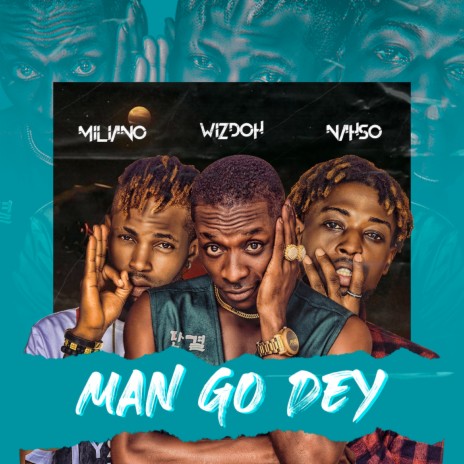 Man Go Dey ft. Miliano & Nahso | Boomplay Music