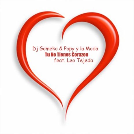 Tu No Tienes Corazón ft. Popy y La Moda & Leo Tejeda | Boomplay Music