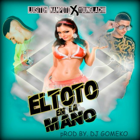 El ToTo en la Mano ft. Luisitoh Nampoto & Younglachii | Boomplay Music