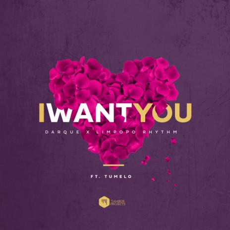 I Want You ft. Limpopo Rhythm & Tumelo