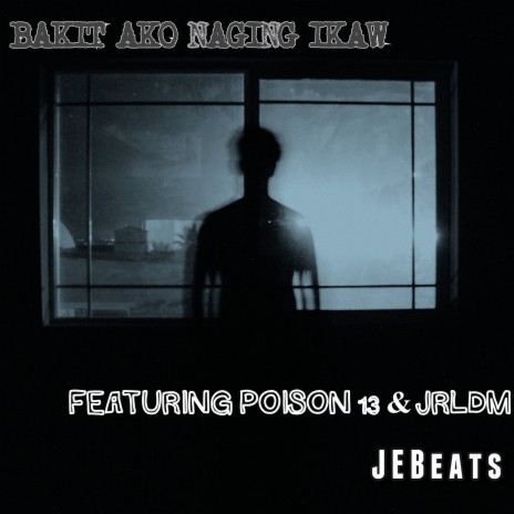 Bakit Ako Naging Ikaw ft. JRLDM & Poison 13 | Boomplay Music