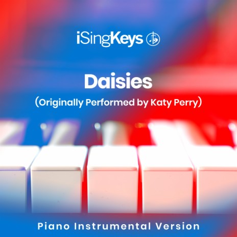 Daisies (Lower Key - Originally Performed by Katy Perry) (Piano Instrumental Version)