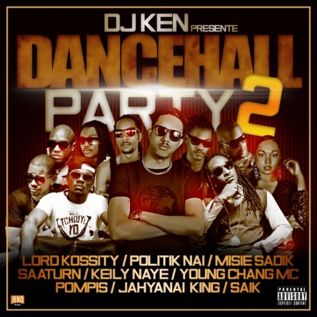 Dancehall Party 2 ft. Lord Kossity, Politik Nai, Misie Sadik, Saaturn, Keily Naye, Young Chang MC, Pompis, Jahyanai King & Saik | Boomplay Music