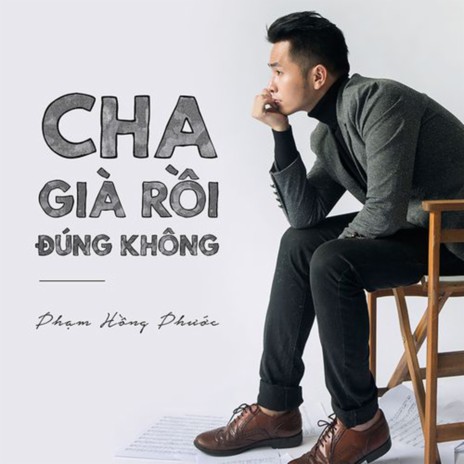 Cha Già Rồi Đúng Không | Boomplay Music