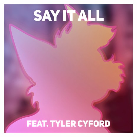 Say It All ft. Tyler Cyford | Boomplay Music
