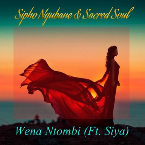 Wena Ntombi (Original Mix) ft. Sacred Soul & Siya