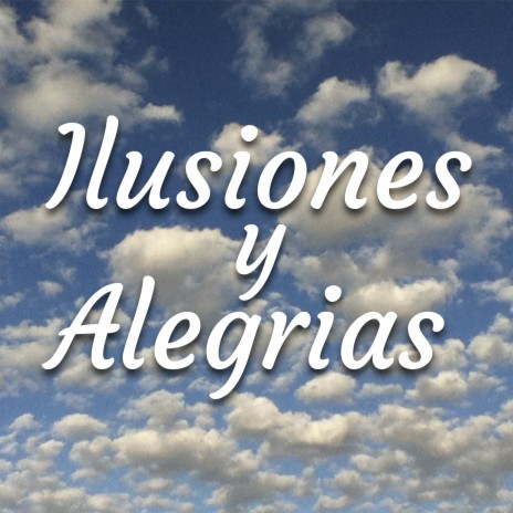 Ilusiones Y Alegrias