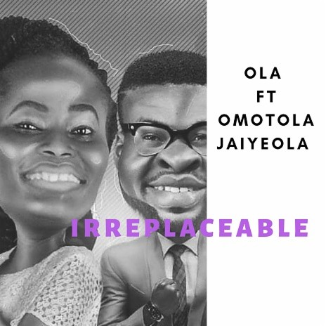 Irreplaceable ft. Omotola Jaiyeola | Boomplay Music