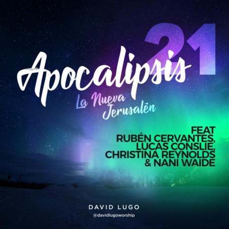 Apocalipsis 21 (La Nueva Jerusalén) [feat. Christina Reynolds, Rubén Cervantes, Lucas Conslie & Nani Waide] | Boomplay Music