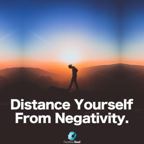 Distance Yourself from Negativity | Boomplay Music