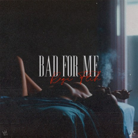 Bad For Me | Boomplay Music