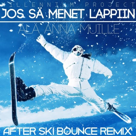 Jos sä menet lappiin, älä anna muille (After SKI Bounce Remix) [feat. Mikko Alatalo] | Boomplay Music