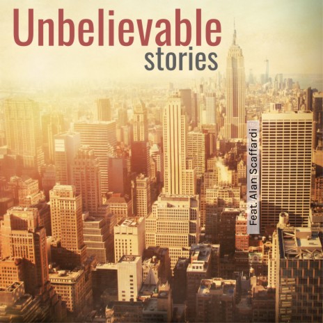 Unbelievable Stories ft. Alan Scaffardi | Boomplay Music