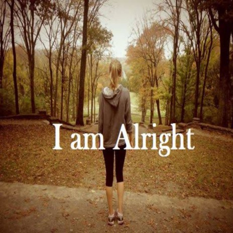 I am alright