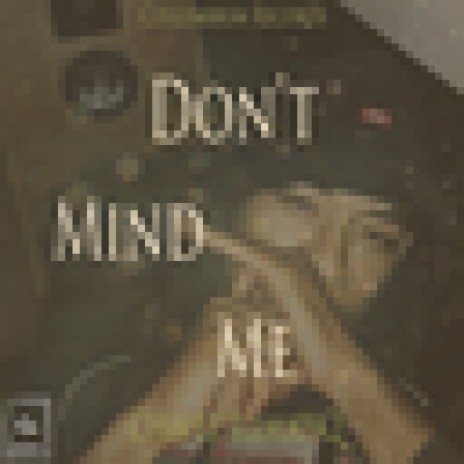 Don't Mind Me | Boomplay Music
