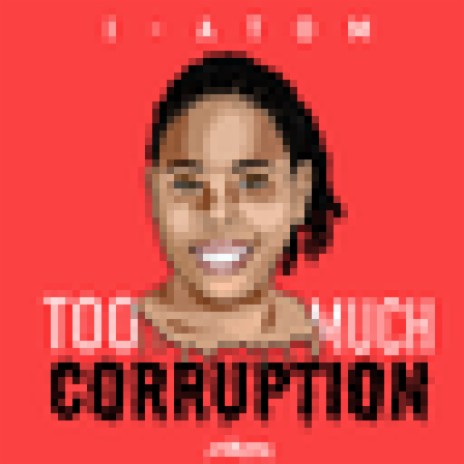 Too Much Corruption | Boomplay Music