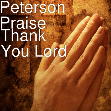 Thank You Lord Peterson Praise Mp3 Download Thank You Lord Peterson Praise Lyrics Boomplay Music