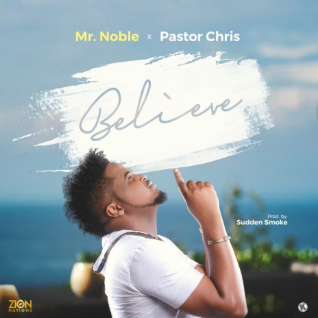 Believe ft. Pastor Chris | Boomplay Music