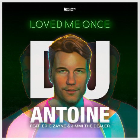 Loved Me Once (DJ Antoine Vs Mad Mark 2K19 Extended Mix) ft. Eric Zayne & Jimmi the Dealer | Boomplay Music