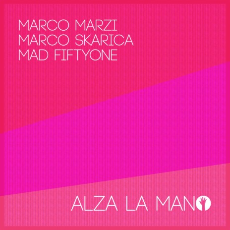 Alza la mano ft. Marco Skarica & Mad Fiftyone | Boomplay Music