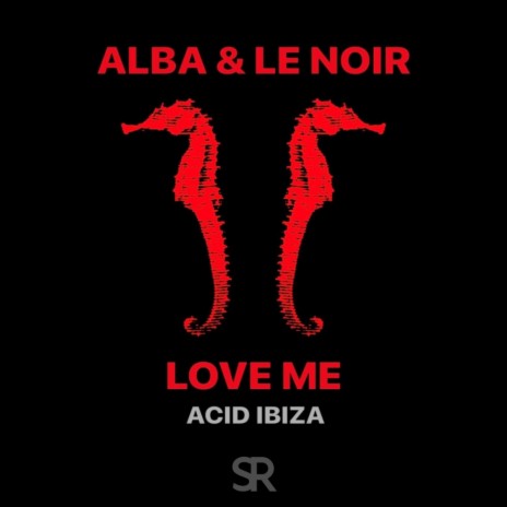 Love Me (Acid Ibiza Mix) ft. Le Noir