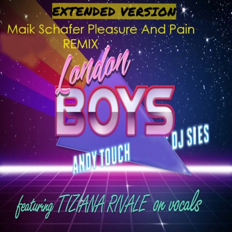London Boys (Maik Schäfer & Pleasure and Pain Remix Extended Version) ft. Dj Sies & Tiziana Rivale | Boomplay Music