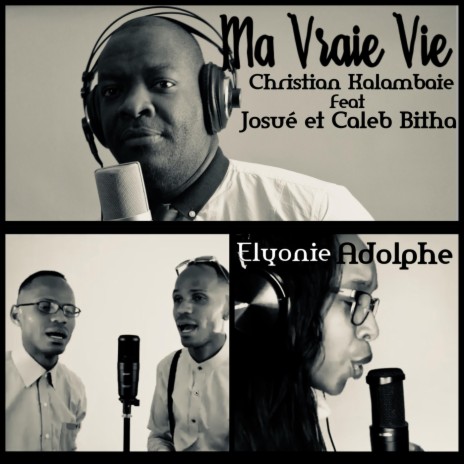 Ma vraie vie (feat. Josue et Caleb Bitha & Elyonie Adolphe) | Boomplay Music