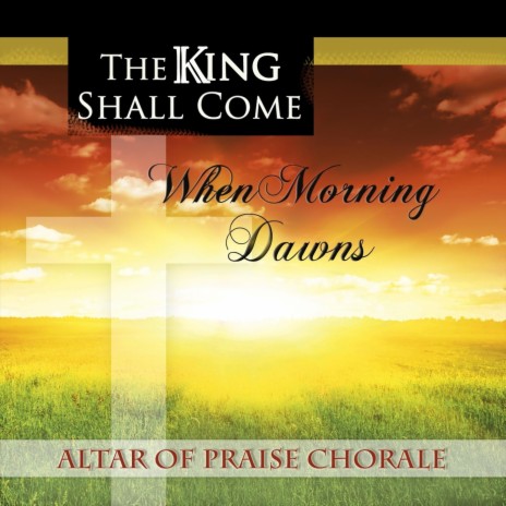 The King Shall Come When Morning Dawns | Boomplay Music