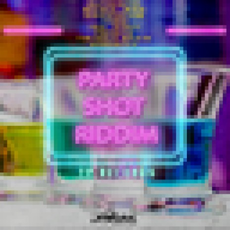 Party Shot Riddim