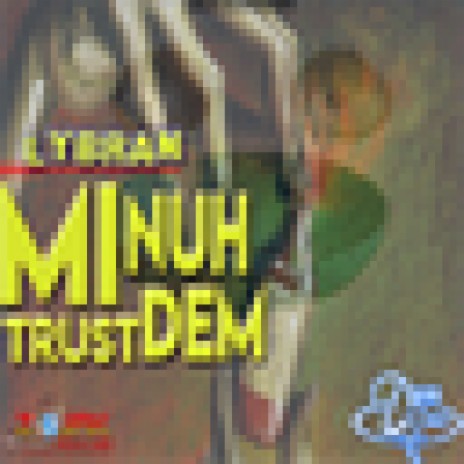 Mi Nuh Trust Dem Riddim