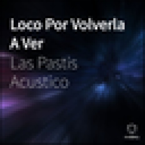 Loco Por Volverla A Ver | Boomplay Music