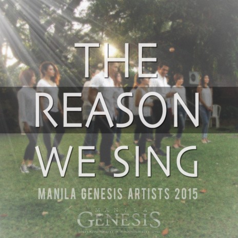 The Reason We Sing (Manila Genesis Artists 2015) ft. Julianne Tarroja, Abby Asistio, Acel Van Ommen, RJ Dela Fuente & Katrina Velarde | Boomplay Music