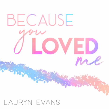 Because You Loved Me | Boomplay Music