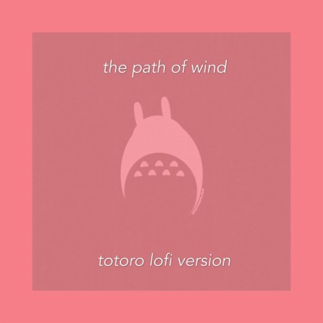 The Path of Wind (Totoro Lofi Version) | Boomplay Music