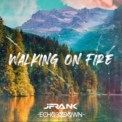 Walking on Fire ft. Echo3zDown | Boomplay Music