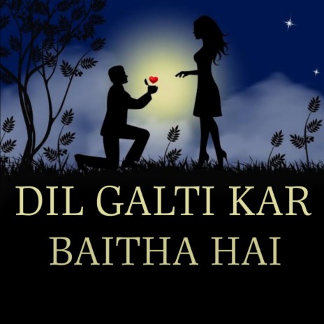 Dil Galti Kar Baitha Hai | Boomplay Music