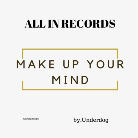 Make Up Your Mind | Boomplay Music