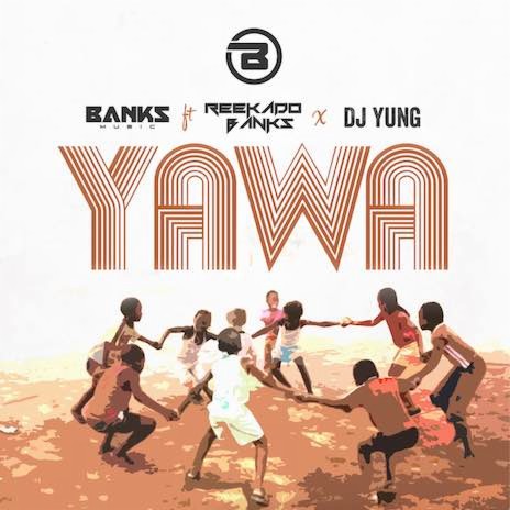 Yawa ft. Reekado Banks & DJ YUng