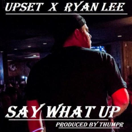 Say What Up (feat. Ryan Lee) | Boomplay Music