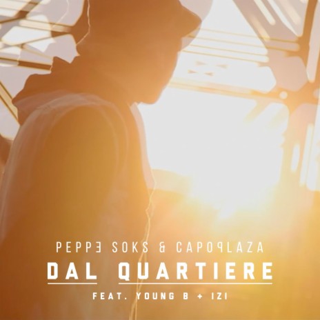 Dal quartiere ft. Peppe Soks, Izi & Young B | Boomplay Music