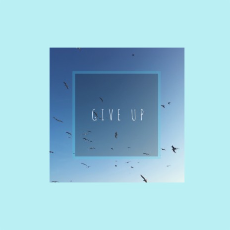 Give Up | Boomplay Music