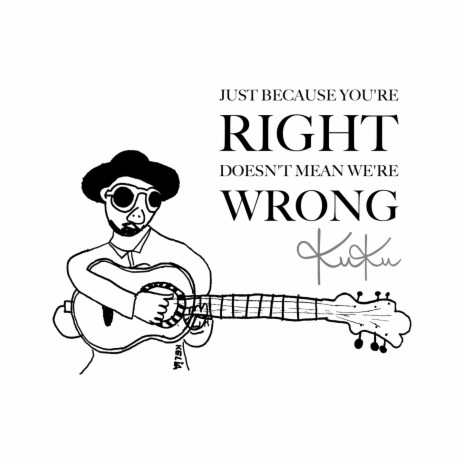 Just Because You're Right Doesn't Mean We're Wrong | Boomplay Music