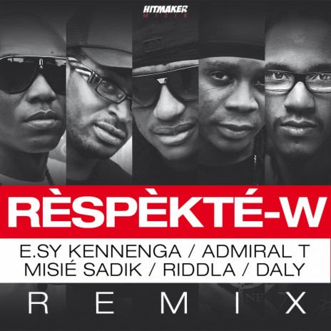 Rèspèkté-w (Remix) ft. E.sy Kennenga, Admiral T, Misié Sadik & Riddla