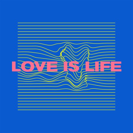 Love Is Life | Boomplay Music