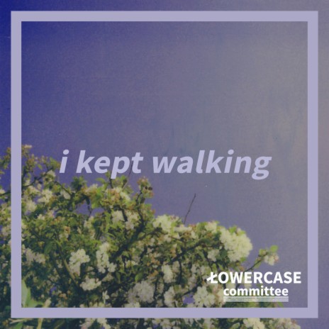 I Kept Walking | Boomplay Music