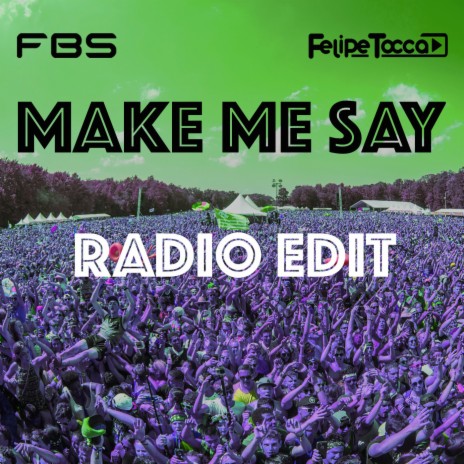 Make Me Say (Radio Edit) ft. Felipe Tocca | Boomplay Music