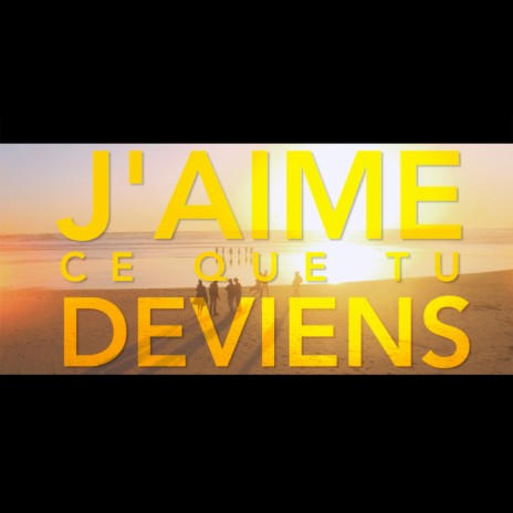 J'aime ce que tu deviens | Boomplay Music