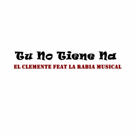 Tu No Tiene Na ft. La Rabia Musical | Boomplay Music